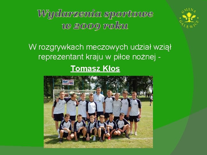 Wydarzenia sportowe w 2009 roku W rozgrywkach meczowych udział wziął reprezentant kraju w piłce