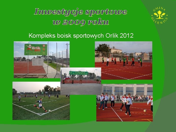 Inwestycje sportowe w 2009 roku Kompleks boisk sportowych Orlik 2012 