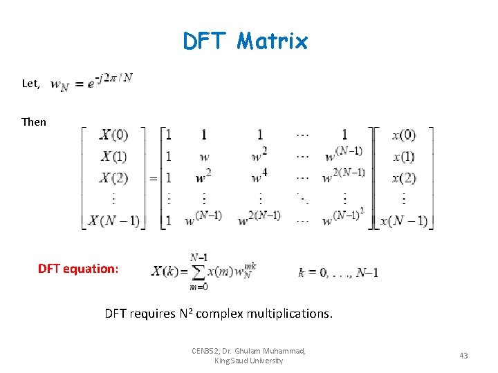 DFT Matrix Let, Then DFT equation: DFT requires N 2 complex multiplications. CEN 352,