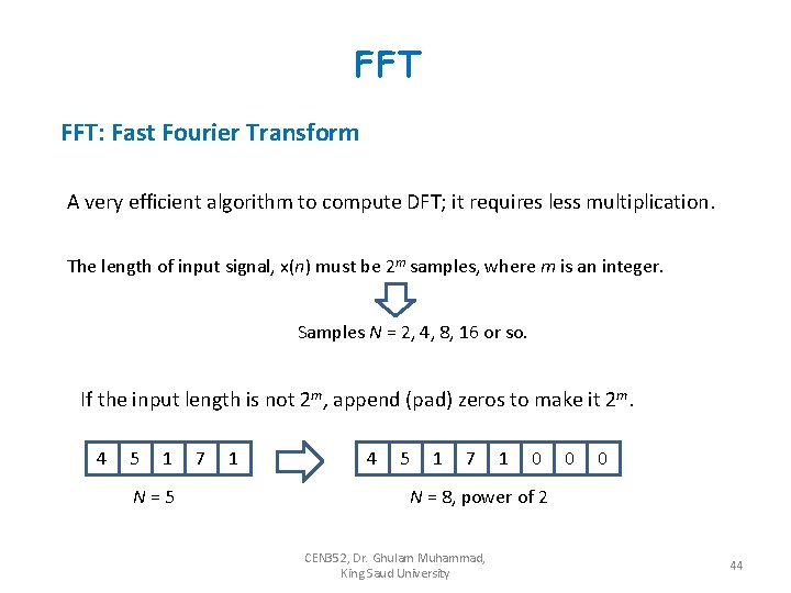 FFT FFT: Fast Fourier Transform A very efficient algorithm to compute DFT; it requires