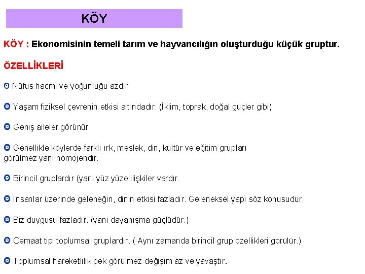 KÖY : Ekonomisinin temeli tarım ve hayvancılığın oluşturduğu küçük gruptur. ÖZELLİKLERİ ʘ Nüfus hacmi KÖY : Ekonomisinin temeli tarım ve hayvancılığın oluşturduğu küçük gruptur. ÖZELLİKLERİ ʘ Nüfus hacmi