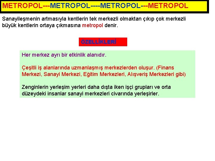 METROPOL----METROPOL---METROPOL Sanayileşmenin artmasıyla kentlerin tek merkezli olmaktan çıkıp çok merkezli büyük kentlerin ortaya çıkmasına