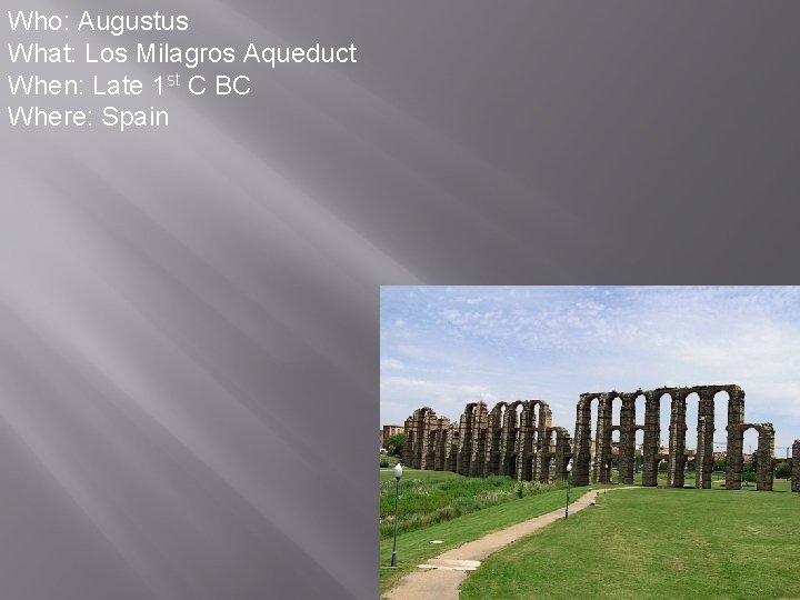 Who: Augustus What: Los Milagros Aqueduct When: Late 1 st C BC Where: Spain