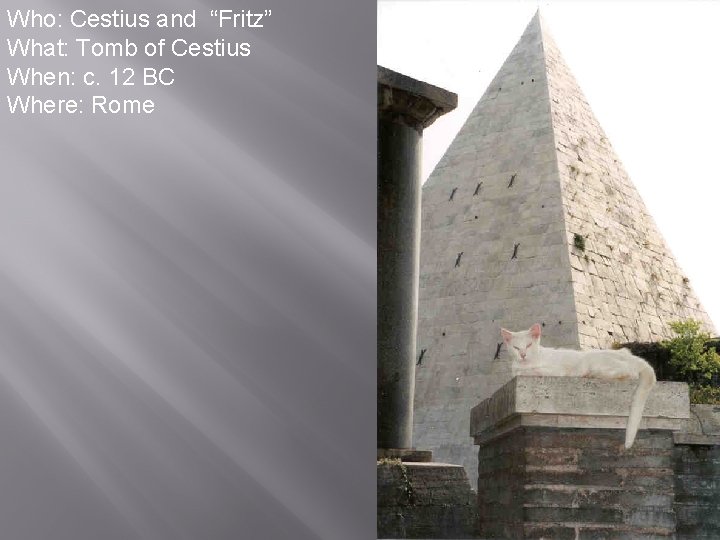 Who: Cestius and “Fritz” What: Tomb of Cestius When: c. 12 BC Where: Rome