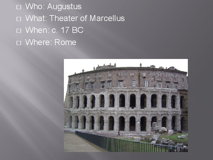 � � Who: Augustus What: Theater of Marcellus When: c. 17 BC Where: Rome