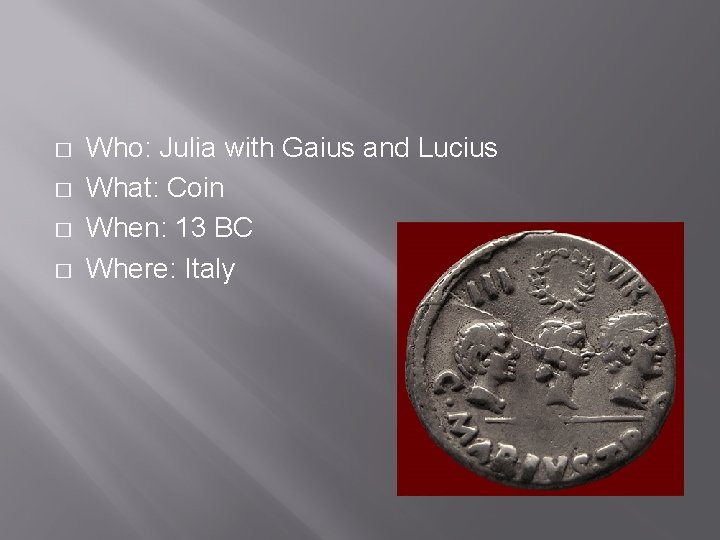 � � Who: Julia with Gaius and Lucius What: Coin When: 13 BC Where: