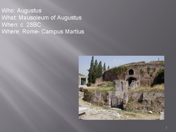 Who: Augustus What: Mausoleum of Augustus When: c. 28 BC Where: Rome- Campus Martius
