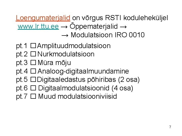 Loengumaterjalid on võrgus RSTI koduleheküljel www. lr. ttu. ee → Õppematerjalid → → Modulatsioon