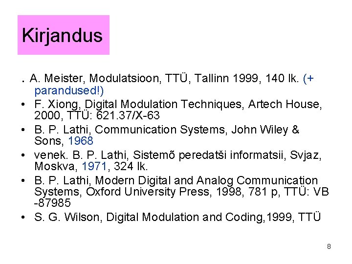 Kirjandus. A. Meister, Modulatsioon, TTÜ, Tallinn 1999, 140 lk. (+ • • • parandused!)