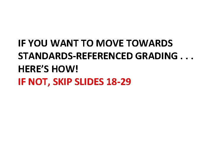 IF YOU WANT TO MOVE TOWARDS STANDARDS-REFERENCED GRADING. . . HERE’S HOW! IF NOT,
