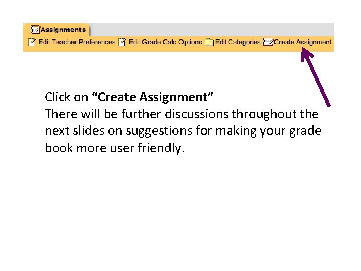 Click on “Create Assignment” There will be further discussions throughout the next slides on