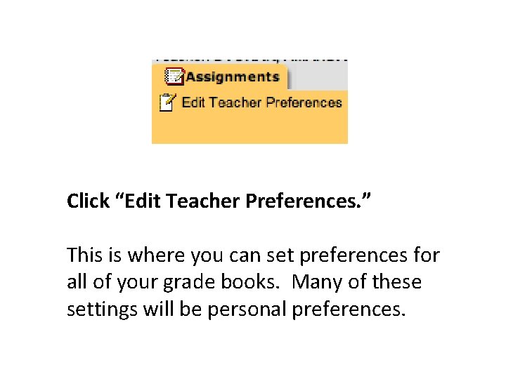 Click “Edit Teacher Preferences. ” This is where you can set preferences for all