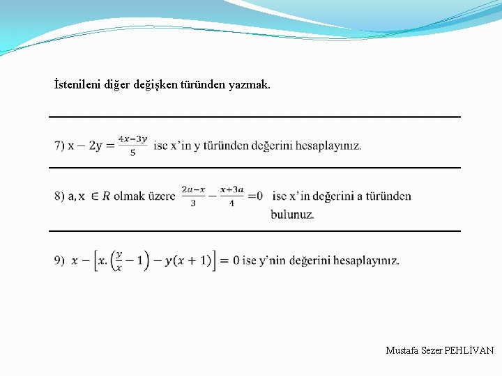 İstenileni diğer değişken türünden yazmak. Mustafa Sezer PEHLİVAN 