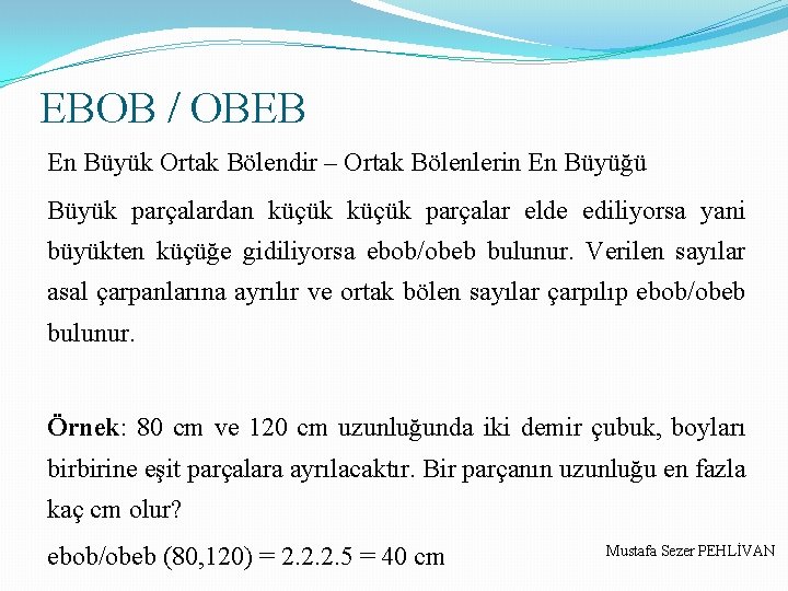 EBOB / OBEB En Büyük Ortak Bölendir – Ortak Bölenlerin En Büyüğü Büyük parçalardan