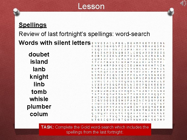 Lesson 1 Spellings Review of last fortnight’s spellings: word-search Words with silent letters doubet