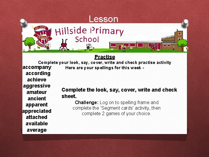 Lesson 1 Practise Complete your look, say, cover, write and check practise activity accompany