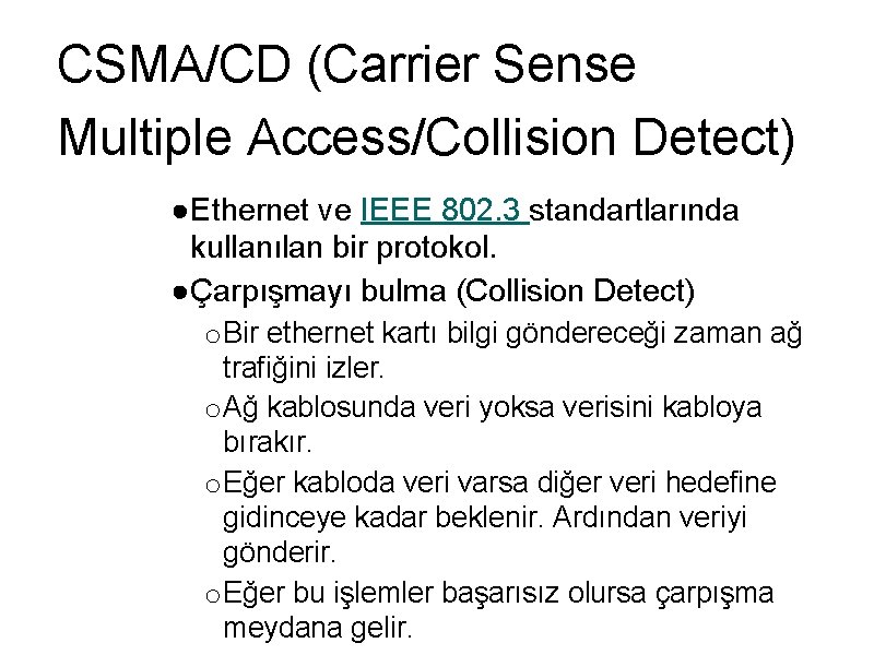 CSMA/CD (Carrier Sense Multiple Access/Collision Detect) ●Ethernet ve IEEE 802. 3 standartlarında kullanılan bir