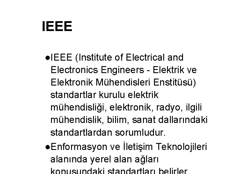 IEEE ●IEEE (Institute of Electrical and Electronics Engineers - Elektrik ve Elektronik Mühendisleri Enstitüsü)
