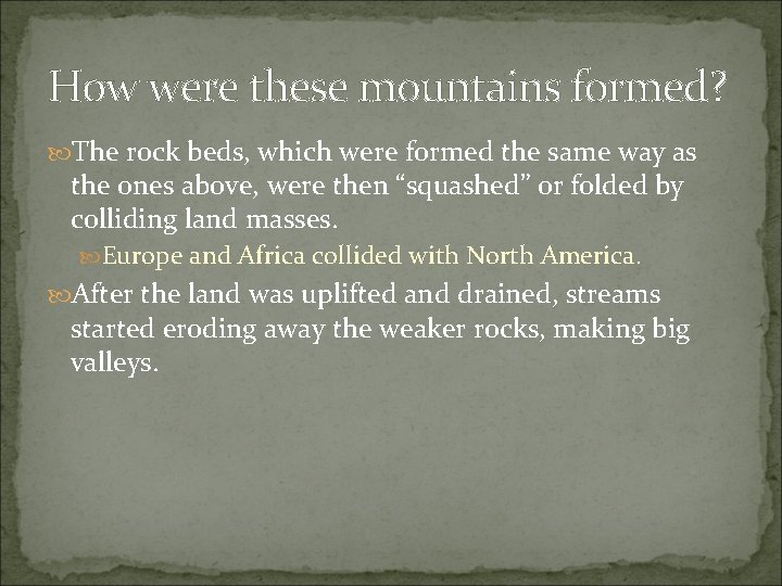 How were these mountains formed? The rock beds, which were formed the same way
