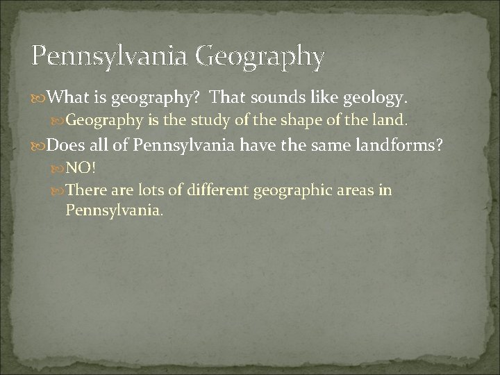 Pennsylvania Geography What is geography? That sounds like geology. Geography is the study of