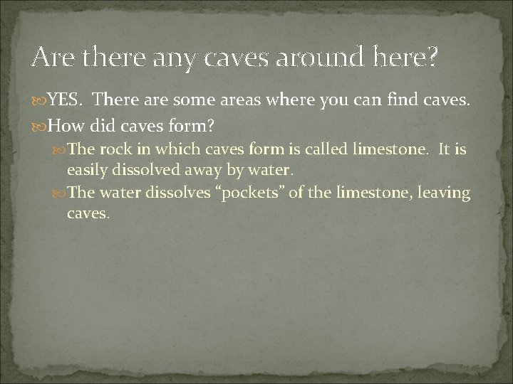 Are there any caves around here? YES. There are some areas where you can