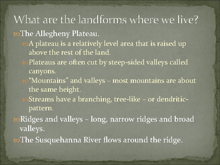 What are the landforms where we live? The Allegheny Plateau. A plateau is a