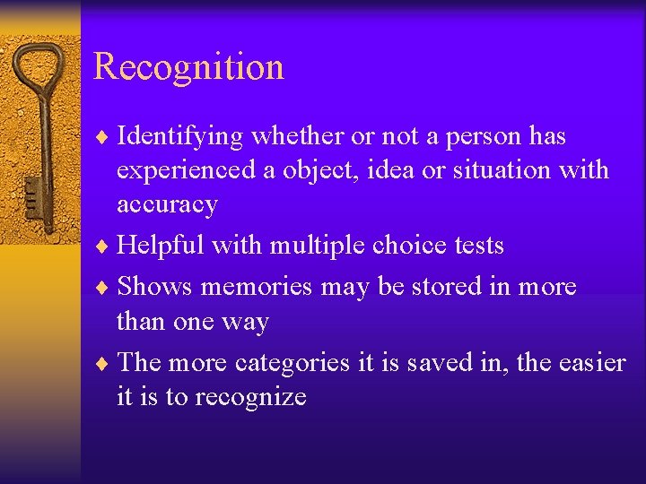 Recognition ¨ Identifying whether or not a person has experienced a object, idea or Recognition ¨ Identifying whether or not a person has experienced a object, idea or