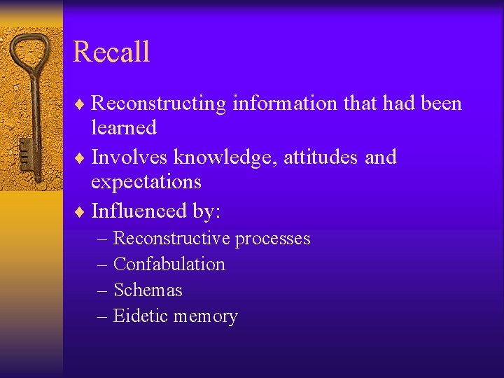 Recall ¨ Reconstructing information that had been learned ¨ Involves knowledge, attitudes and expectations Recall ¨ Reconstructing information that had been learned ¨ Involves knowledge, attitudes and expectations