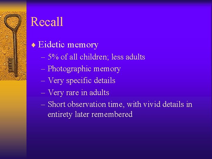 Recall ¨ Eidetic memory – 5% of all children; less adults – Photographic memory Recall ¨ Eidetic memory – 5% of all children; less adults – Photographic memory