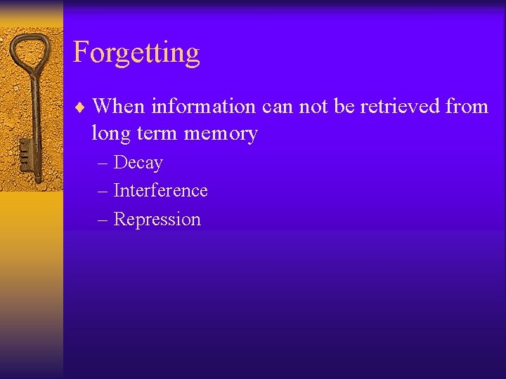 Forgetting ¨ When information can not be retrieved from long term memory – Decay Forgetting ¨ When information can not be retrieved from long term memory – Decay
