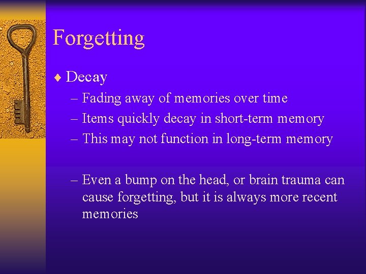 Forgetting ¨ Decay – Fading away of memories over time – Items quickly decay Forgetting ¨ Decay – Fading away of memories over time – Items quickly decay