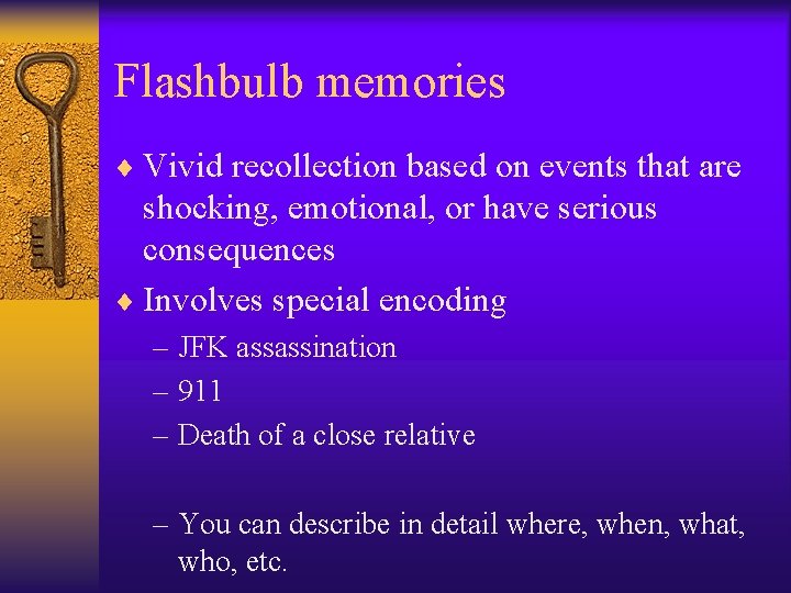 Flashbulb memories ¨ Vivid recollection based on events that are shocking, emotional, or have Flashbulb memories ¨ Vivid recollection based on events that are shocking, emotional, or have