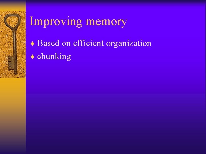 Improving memory ¨ Based on efficient organization ¨ chunking Improving memory ¨ Based on efficient organization ¨ chunking