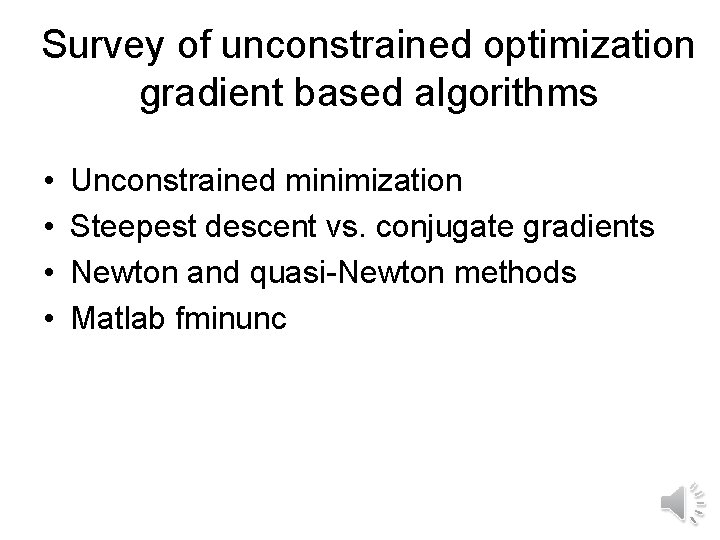 Survey of unconstrained optimization gradient based algorithms • • Unconstrained minimization Steepest descent vs.