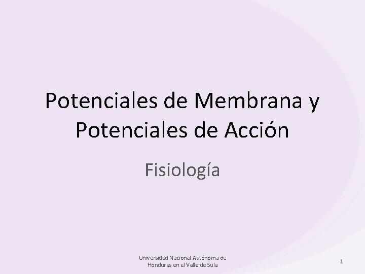 Potenciales de Membrana y Potenciales de Acción Fisiología Universidad Nacional Autónoma de Honduras en