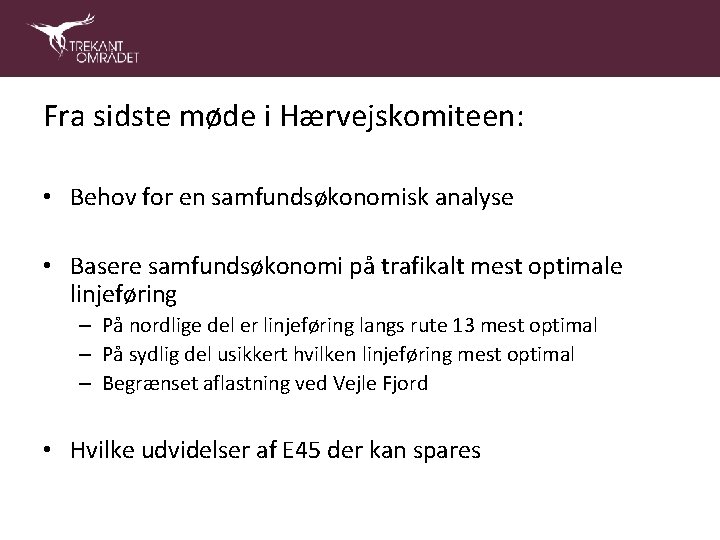 Fra sidste møde i Hærvejskomiteen: • Behov for en samfundsøkonomisk analyse • Basere samfundsøkonomi