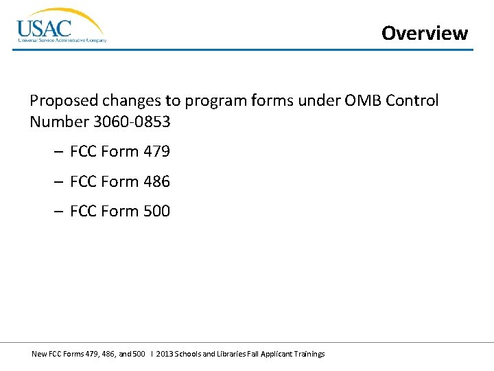 Overview Proposed changes to program forms under OMB Control Number 3060 -0853 – FCC