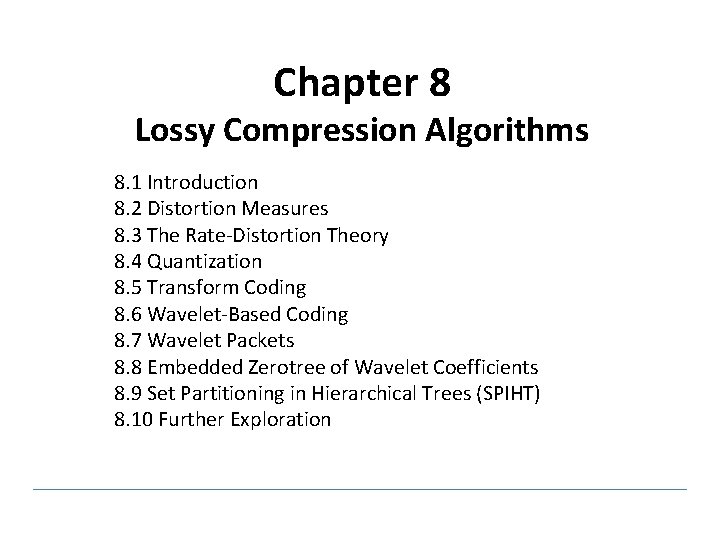 Chapter 8 Lossy Compression Algorithms 8. 1 Introduction 8. 2 Distortion Measures 8. 3
