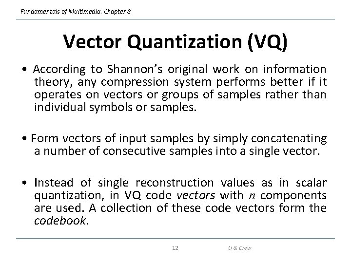 Fundamentals of Multimedia, Chapter 8 Vector Quantization (VQ) • According to Shannon’s original work