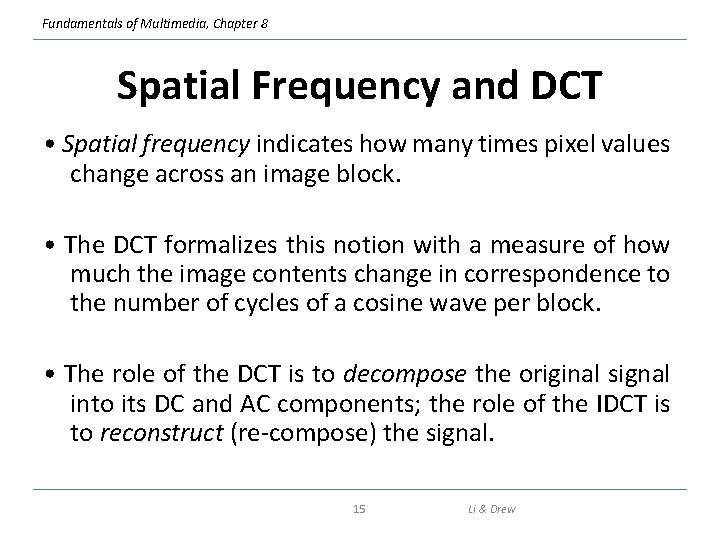 Fundamentals of Multimedia, Chapter 8 Spatial Frequency and DCT • Spatial frequency indicates how