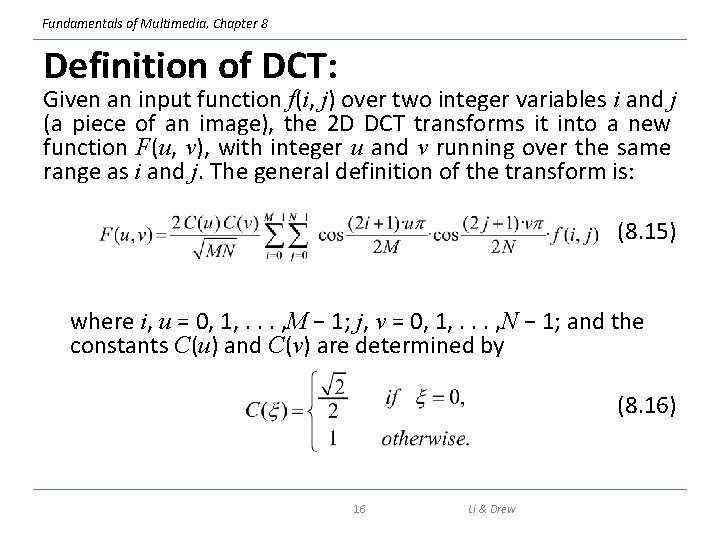 Fundamentals of Multimedia, Chapter 8 Definition of DCT: Given an input function f(i, j)