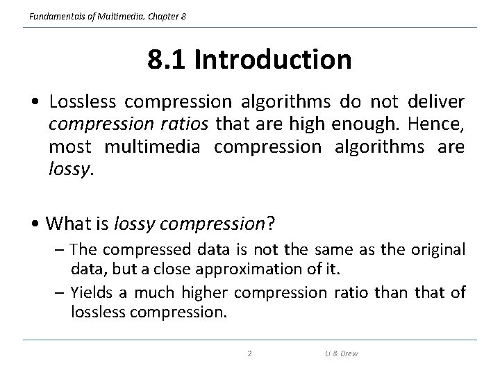 Fundamentals of Multimedia, Chapter 8 8. 1 Introduction • Lossless compression algorithms do not