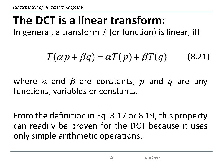 Fundamentals of Multimedia, Chapter 8 The DCT is a linear transform: In general, a