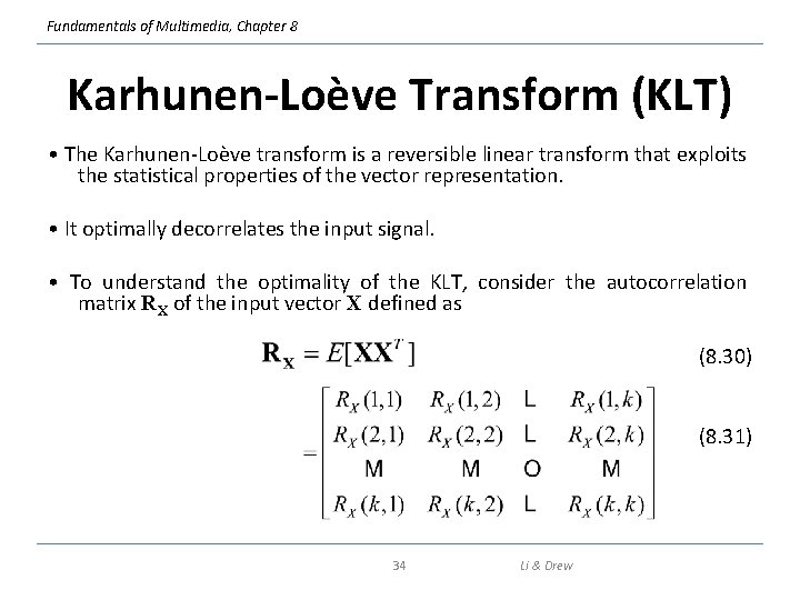 Fundamentals of Multimedia, Chapter 8 Karhunen-Loève Transform (KLT) • The Karhunen-Loève transform is a