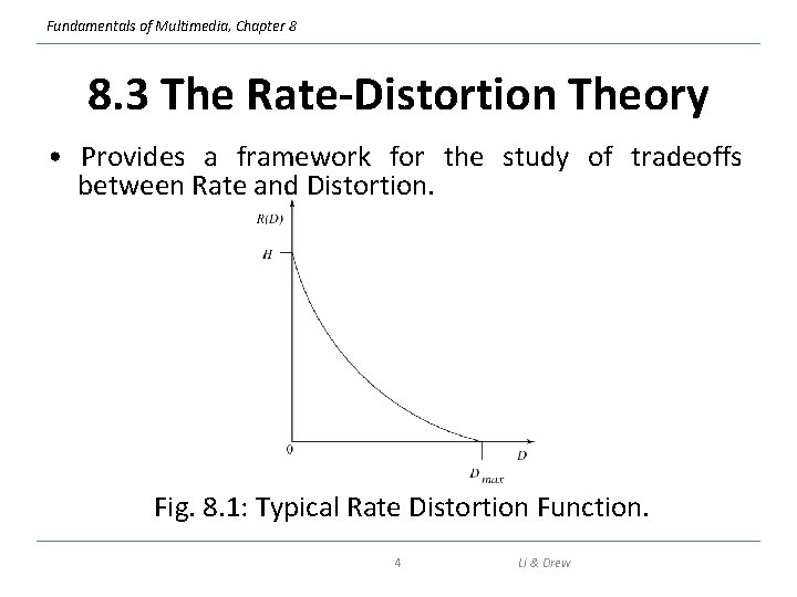 Fundamentals of Multimedia, Chapter 8 8. 3 The Rate-Distortion Theory • Provides a framework