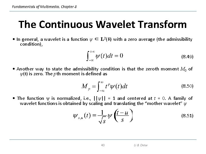 Fundamentals of Multimedia, Chapter 8 The Continuous Wavelet Transform • In general, a wavelet