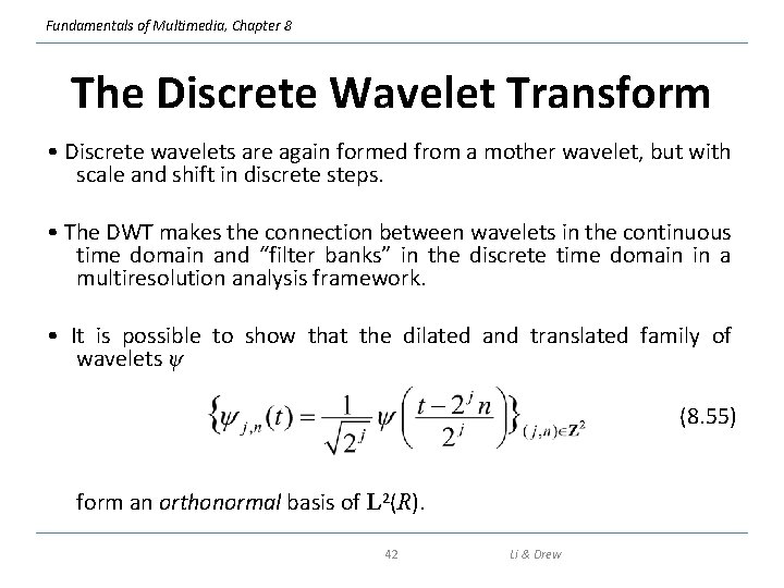 Fundamentals of Multimedia, Chapter 8 The Discrete Wavelet Transform • Discrete wavelets are again