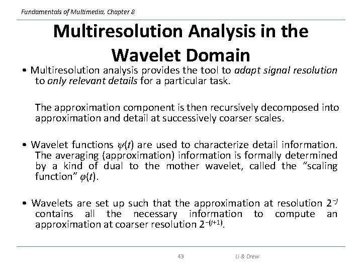 Fundamentals of Multimedia, Chapter 8 Multiresolution Analysis in the Wavelet Domain • Multiresolution analysis