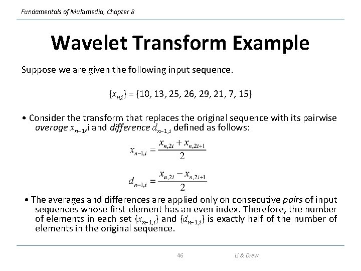 Fundamentals of Multimedia, Chapter 8 Wavelet Transform Example Suppose we are given the following