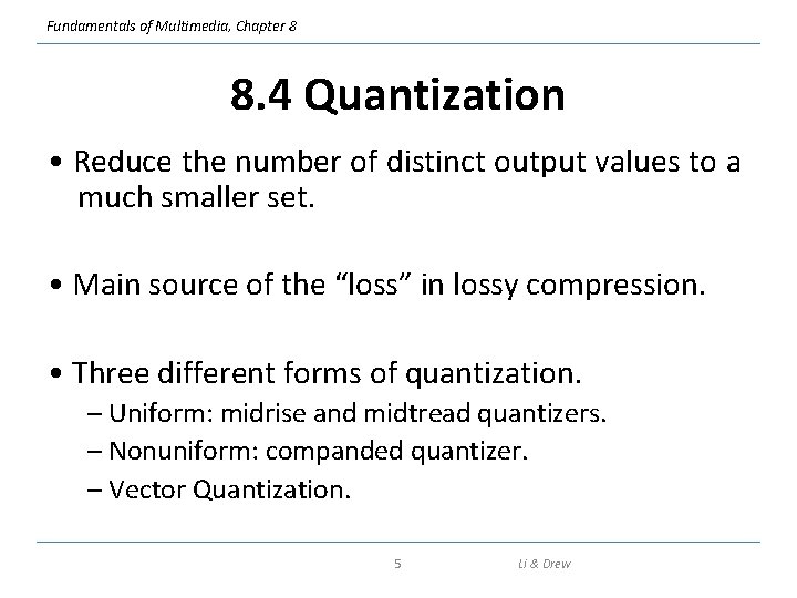 Fundamentals of Multimedia, Chapter 8 8. 4 Quantization • Reduce the number of distinct